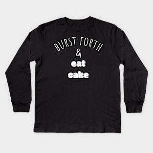 Burst Forth and Eat Cake Kids Long Sleeve T-Shirt